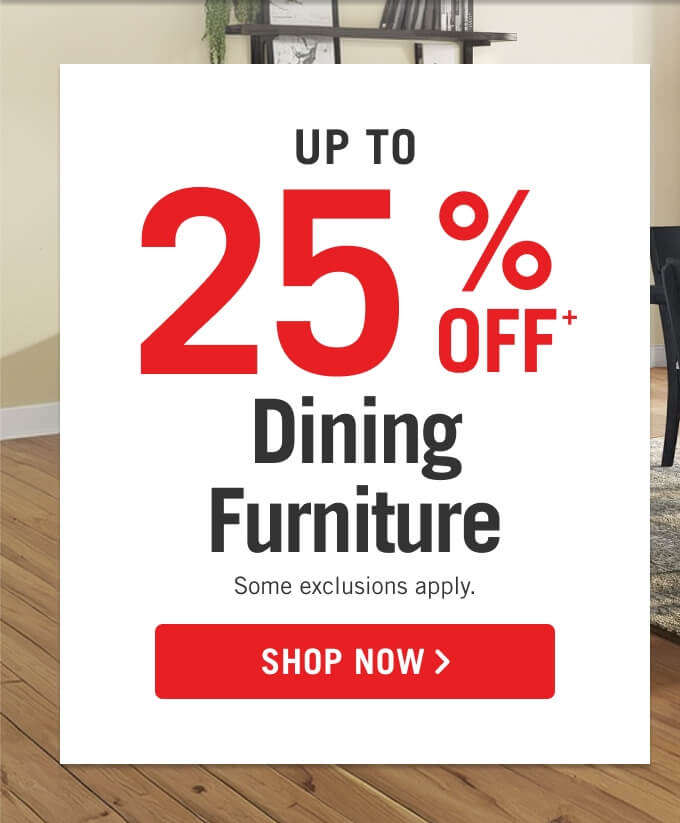 Up to 25% off dining furniture.