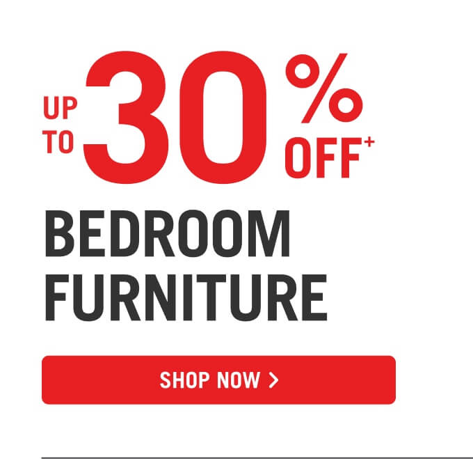 Up to 30% off bedroom furniture.