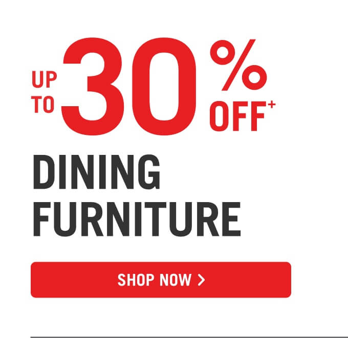Up to 30% off dining furniture.