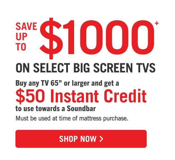 Save up to $1000 on select big screen TVs.