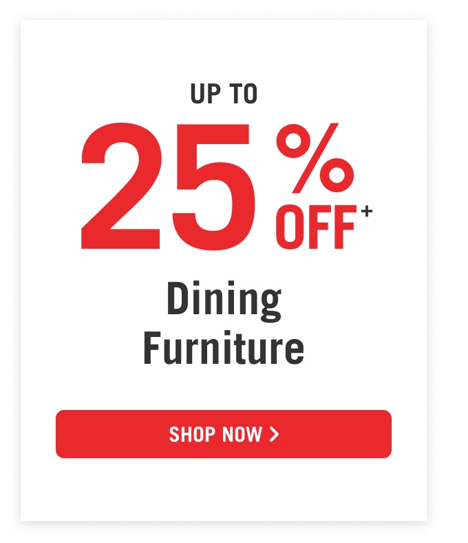 Up to 25% off Dining Furniture.