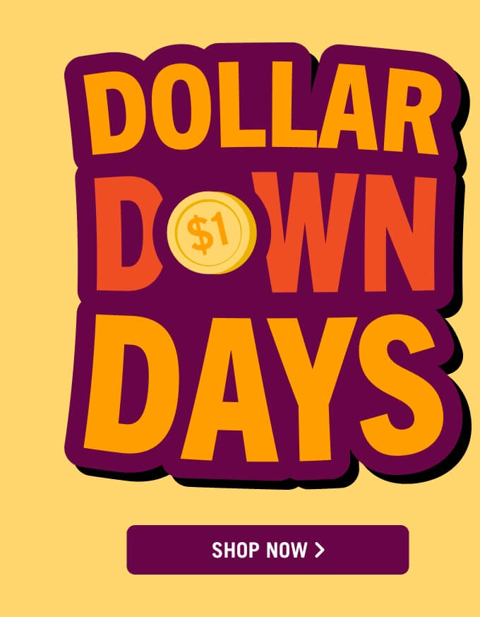 Dollar Down Days.