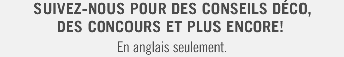 Suivez-nous pour des conseils déco, des concours et plus encore.