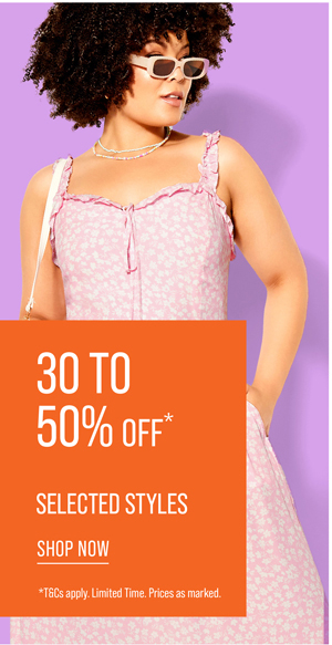 30-50% off* Selected Styles