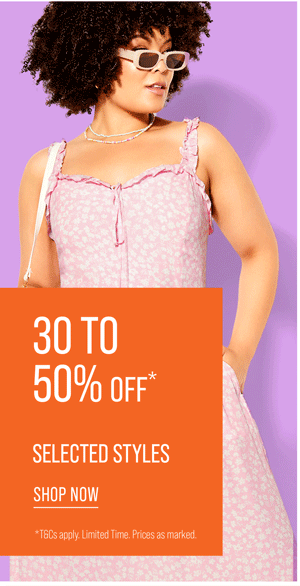 30% TO 50% Off* Selected Styles