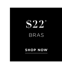 Shop Selected Bras Now $22*