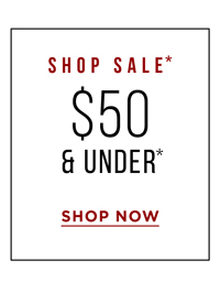 Shop $50 & Under* SALE