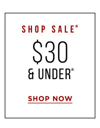 Shop $30 & Under* SALE