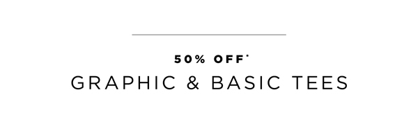 Shop 50% Off* Graphic Tees & Basic Tees