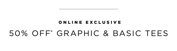 Shop 50% Off* Graphic & Basic Tees