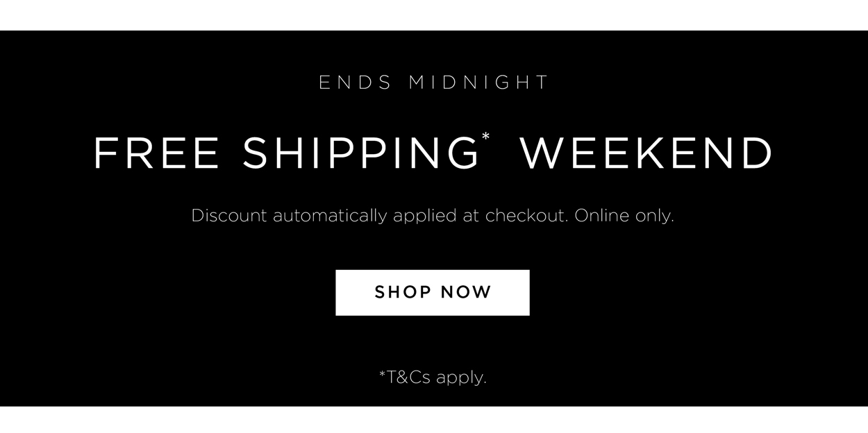 Free Shipping* Weekend | Shop Now