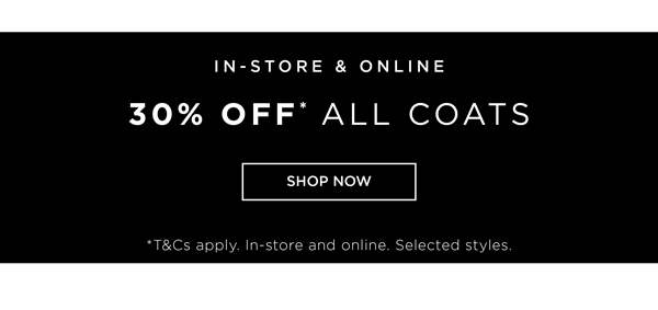 30% Off* COATS | Shop Now