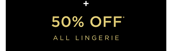 Online Exclusive | 50% Off* All Lingerie