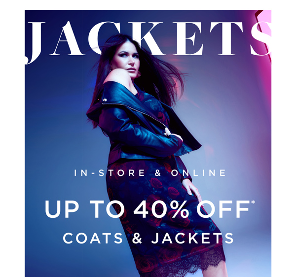 In-Store & Online | Up to 40% Off* Coats & Jackets