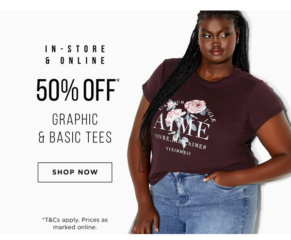 Shop 50% Off* Graphic & Basic Tees