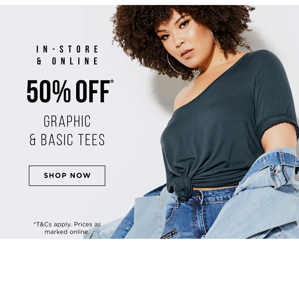 Shop 50% Off* Graphic & Basic Tees