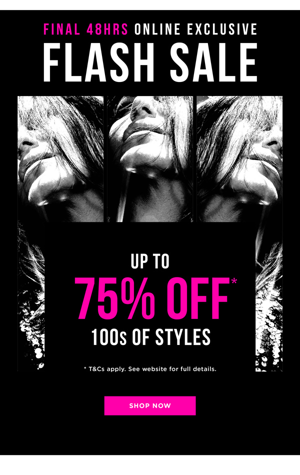 Flash Sale | Up to 75% Off* 100s of Styles Online