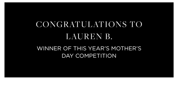 Congratulations! To Our Mother's Day Competition Winner - Lauren B.