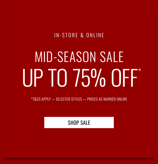 Up to 75% Off* Mid-Season Sale