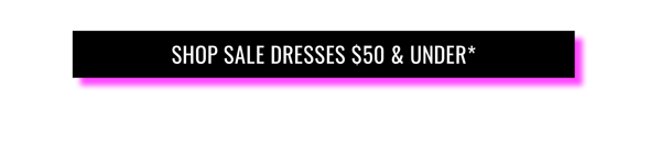 $50* Dresses