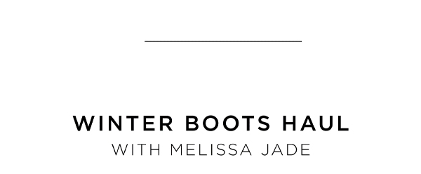 Winter Boots Haul With Melissa Jade | Watch Now