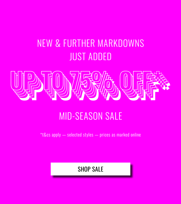 Up to 75% Off* Mid-Season Sale