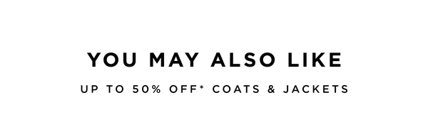 Up To 50%% Off* Coats | Shop Now