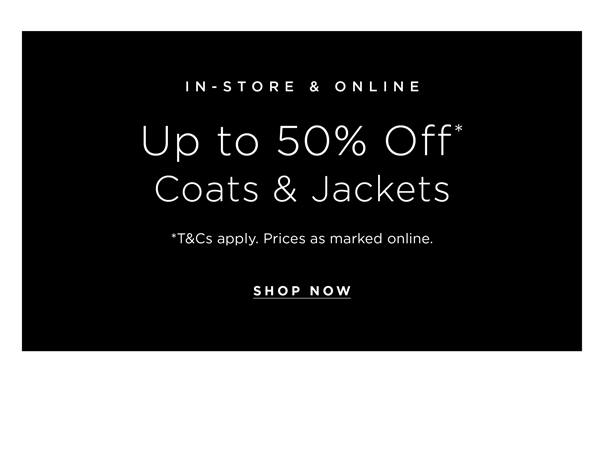 Shop Up to 50% Off* Coats & Jackets