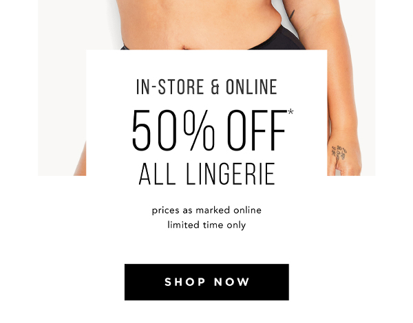 50% Off* Lingerie | Shop Now