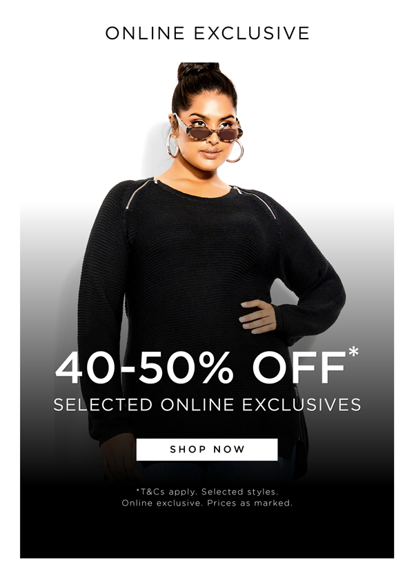40-50%* Off Selected Online Exclusives | Shop Now