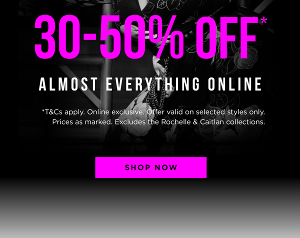 30-50% Off* Almost Everything | Shop Now