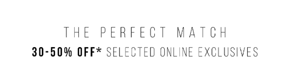 Shop 30-40% Off* Selected Online Exclusives