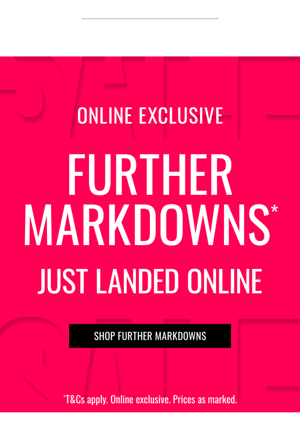 Online Exclusive | Further Markdowns* Just Added to Sale