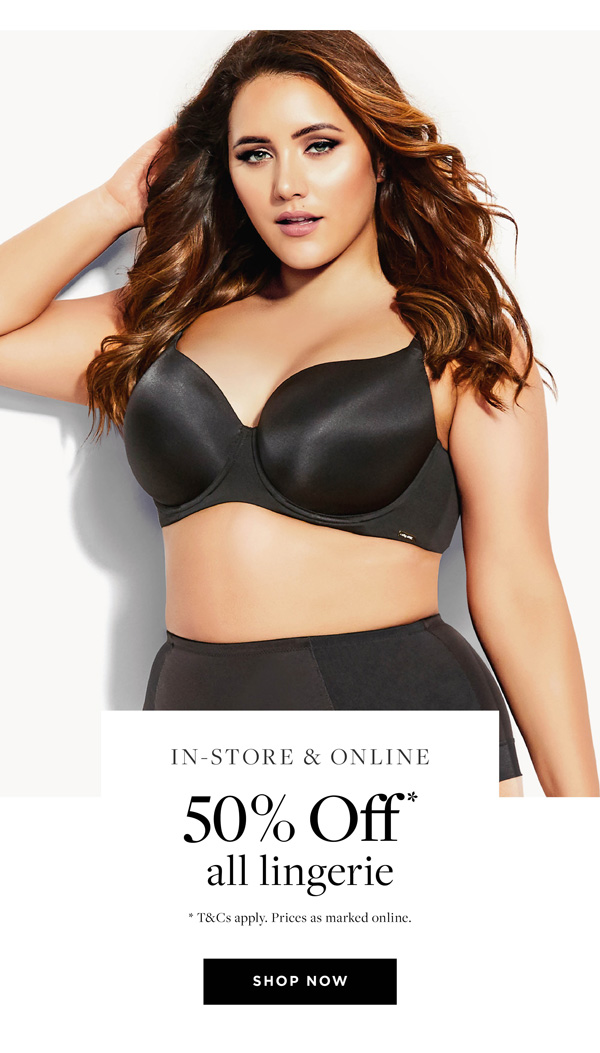 Shop 50% Off* All Lingerie | In-Store & Online