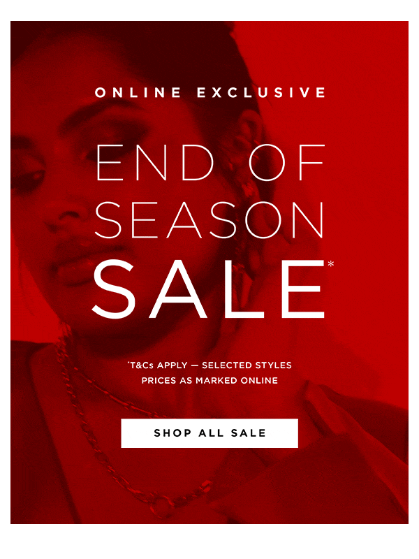 Online Exclusive | End of Season SALE*