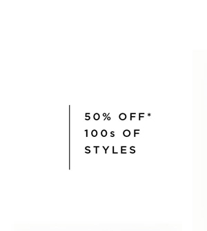 Shop 50% OFF* Selected Styles