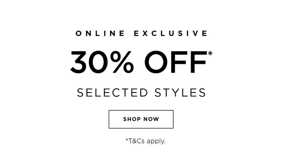 Shop 30% Off* selected styles