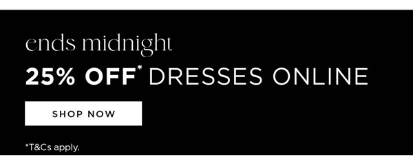 Shop 25% off* Dresses