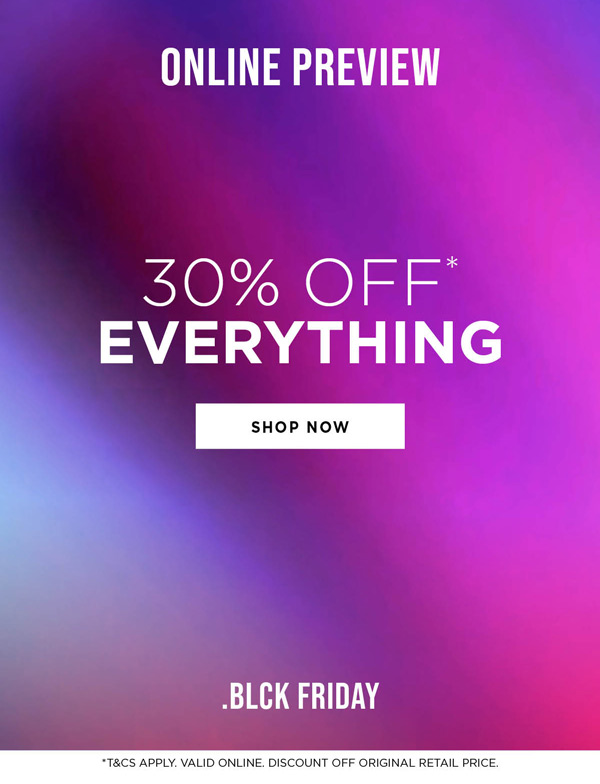 Shop 30% off* Everything