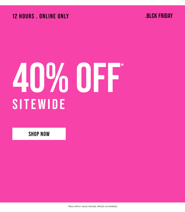 Shop 40% OFF* Sitewide