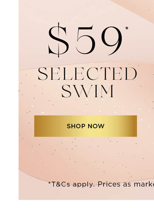 Shop $59* Selected Swim