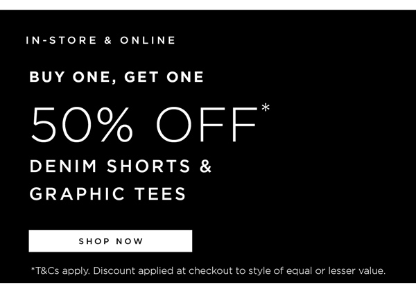 Buy one get one 50% Off* Denim Shorts & Graphic Tees
