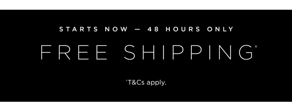 48 Hours Only: Free Shipping* On All Orders