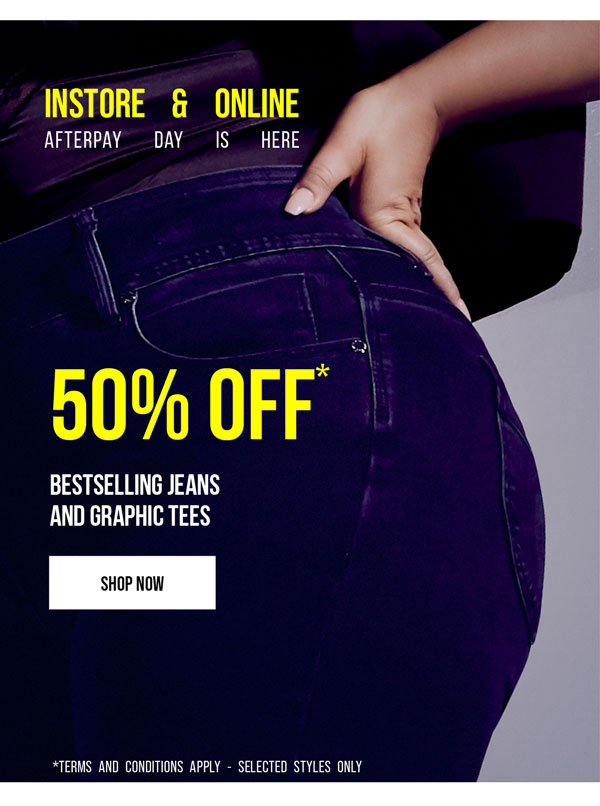 Shop 50% OFF* BESTSELLING JEANS AND TEES