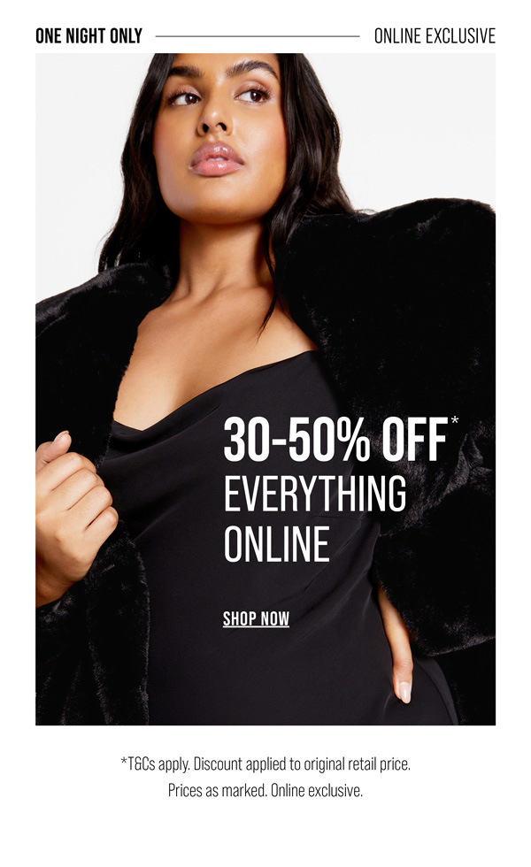 One Night Only: Shop 30-50% Off* Everything Online