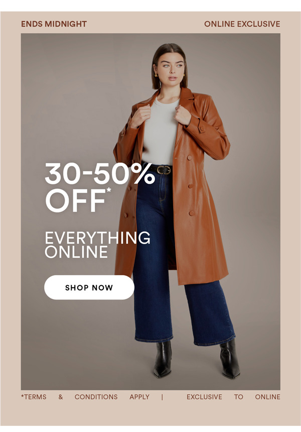 30-50% Off* everything online