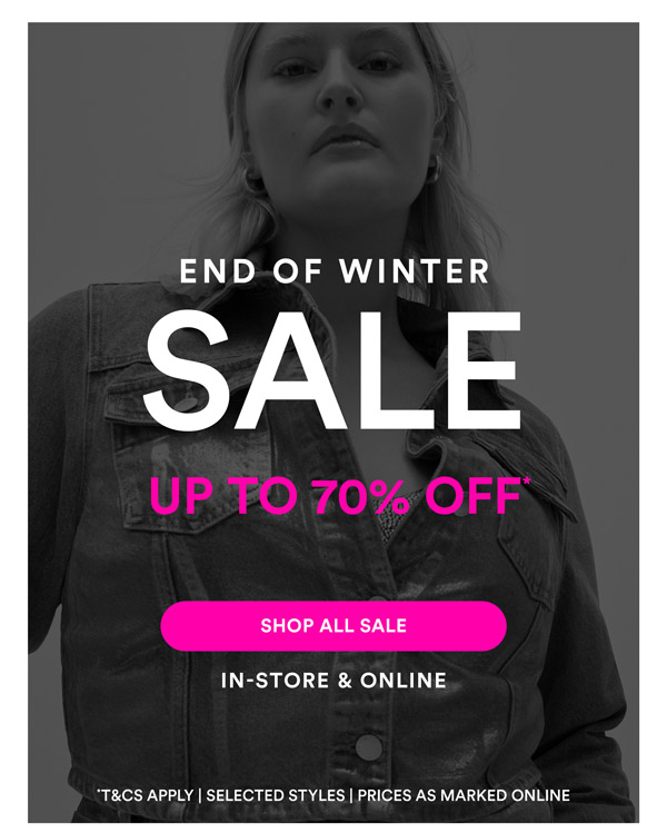 Shop End of Winter Sale* In-Store & Online