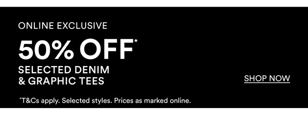 Shop 50% Off* Selected Denim & Graphic Tees