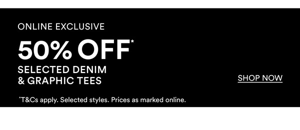 Shop 50% Off* Selected Denim & Graphic Tees