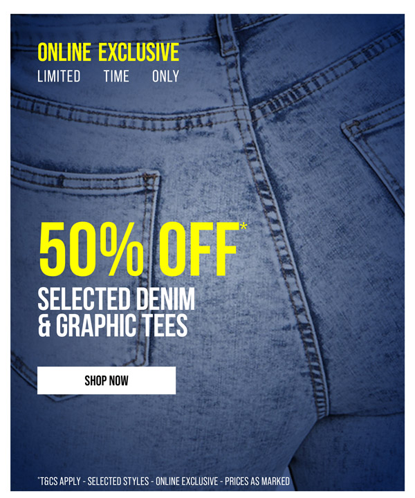 Shop 50% Off* Selected Denim & Graphic Tees Online